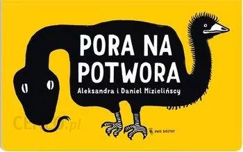 Pora na potwora - Agnieszka Mizielińska, Daniel Mizieliński